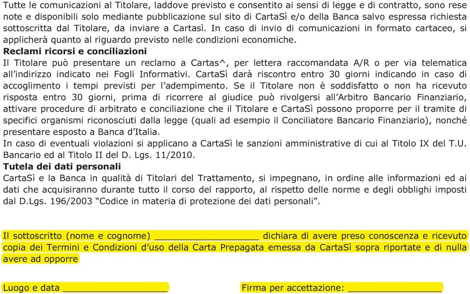 Reclami ricorsi e conciliazioni Il Titolare può presentare un reclamo a Cartas^, per lettera raccomandata A/R o per via telematica all indirizzo indicato nei Fogli Informativi.