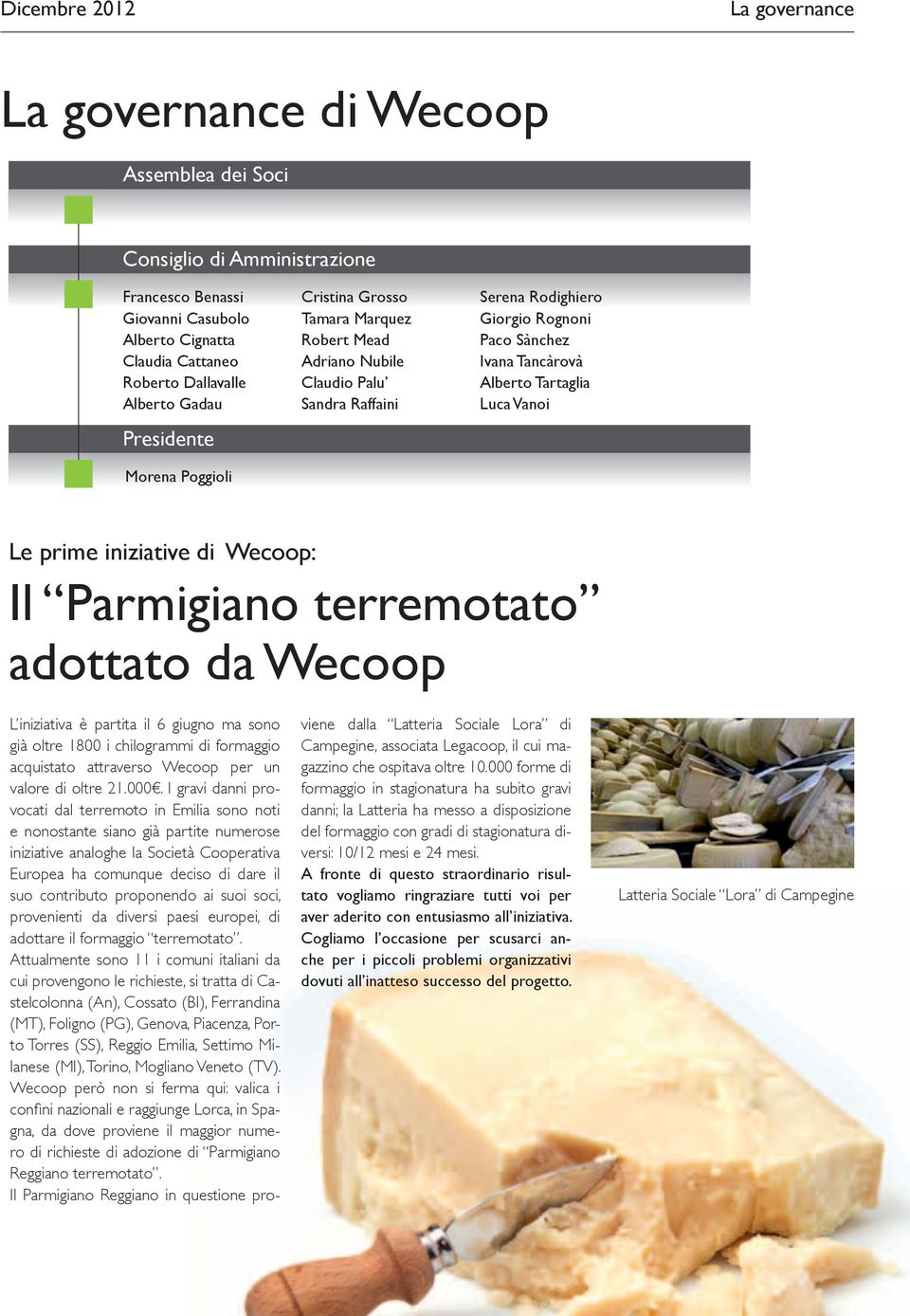 Parmigiano terremotato adottato da Wecoop L iniziativa è partita il 6 giugno ma sono già oltre 1800 i chilogrammi di formaggio acquistato attraverso Wecoop per un valore di oltre 21.000.