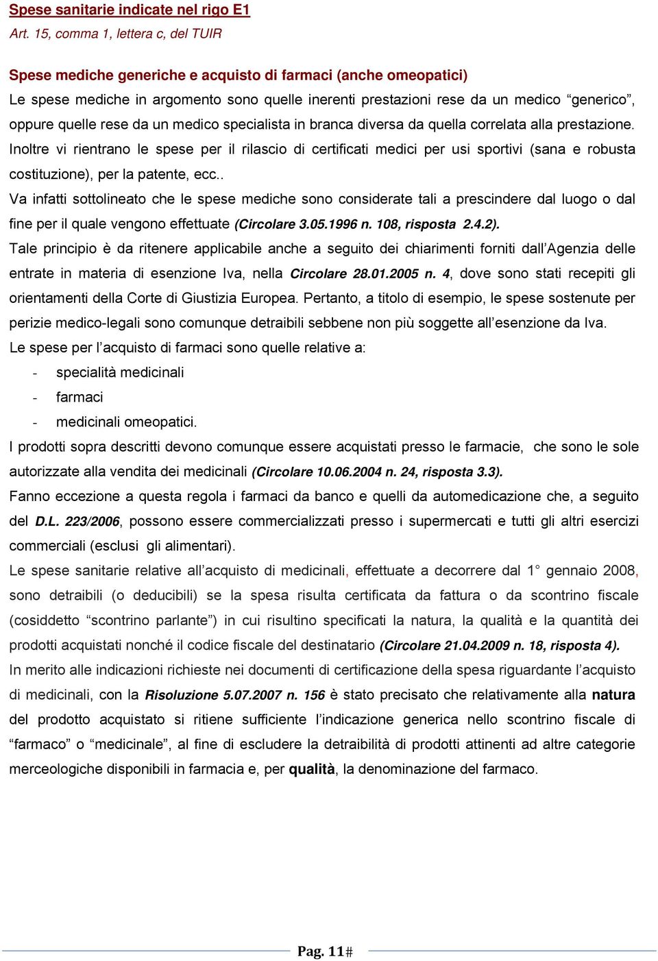 quelle rese da un medico specialista in branca diversa da quella correlata alla prestazione.