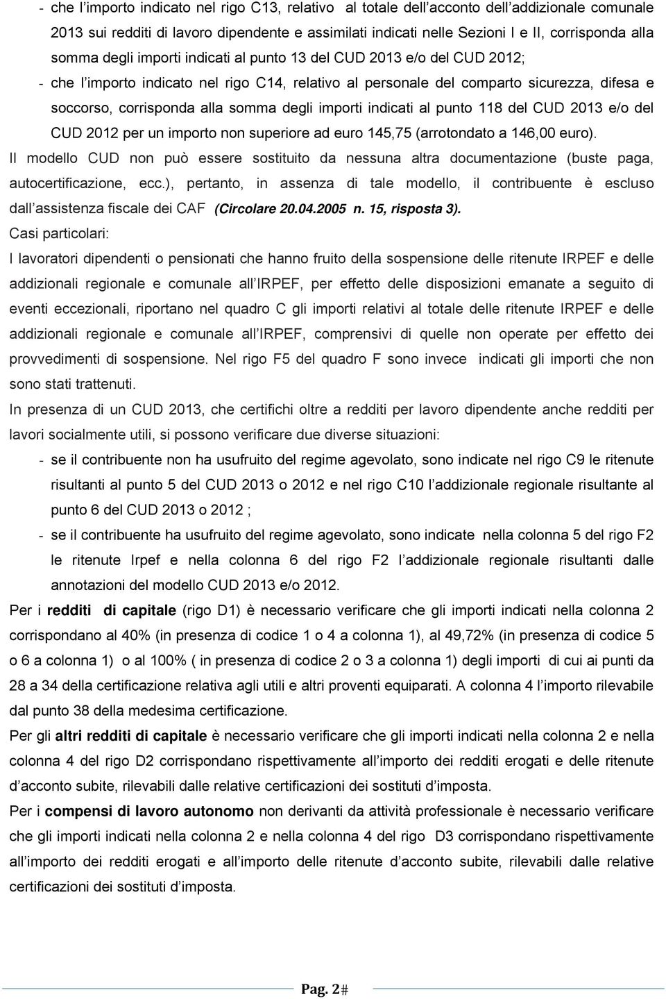 degli importi indicati al punto 118 del CUD 2013 e/o del CUD 2012 per un importo non superiore ad euro 145,75 (arrotondato a 146,00 euro).