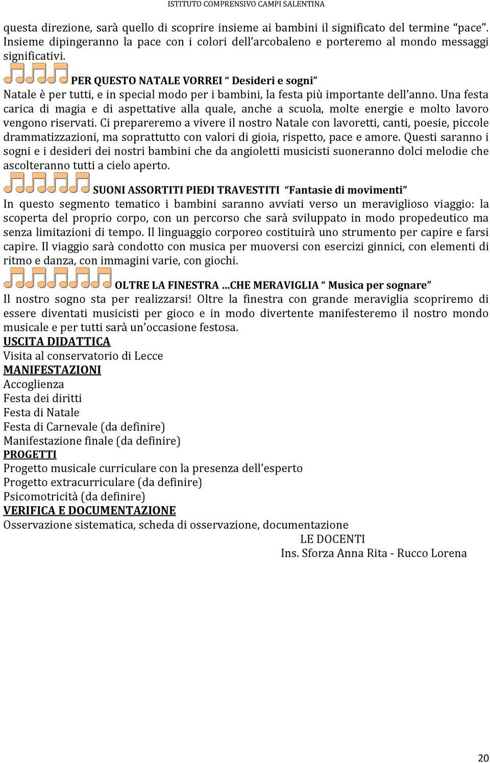 Una festa carica di magia e di aspettative alla quale, anche a scuola, molte energie e molto lavoro vengono riservati.