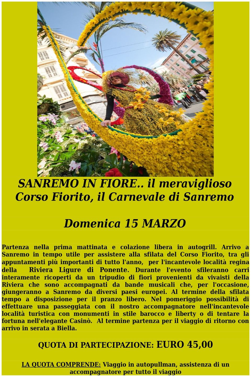 Durante l'evento sfileranno carri interamente ricoperti da un tripudio di fiori provenienti da vivaisti della Riviera che sono accompagnati da bande musicali che, per l'occasione, giungeranno a