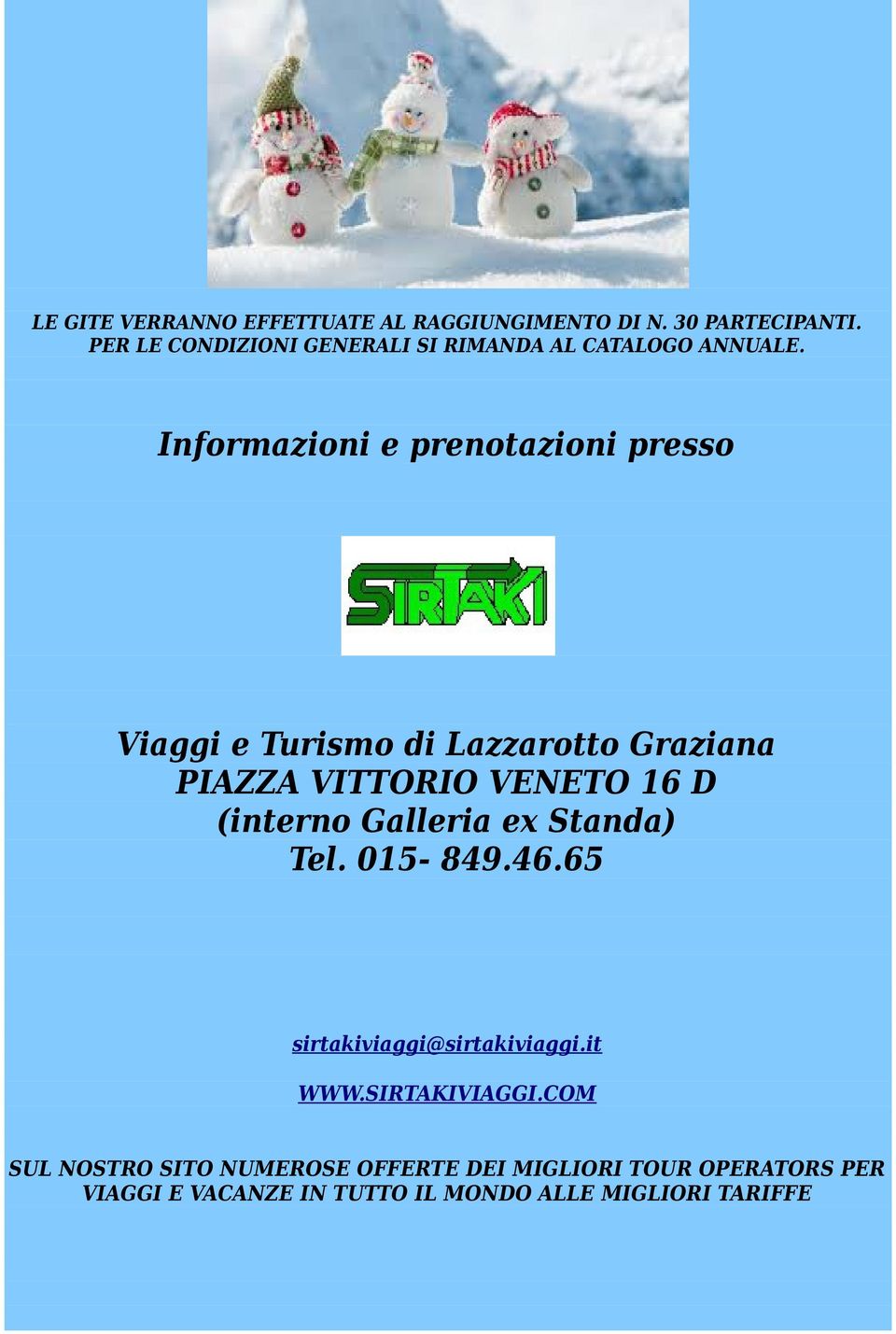 Informazioni e prenotazioni presso Viaggi e Turismo di Lazzarotto Graziana PIAZZA VITTORIO VENETO 16 D (interno