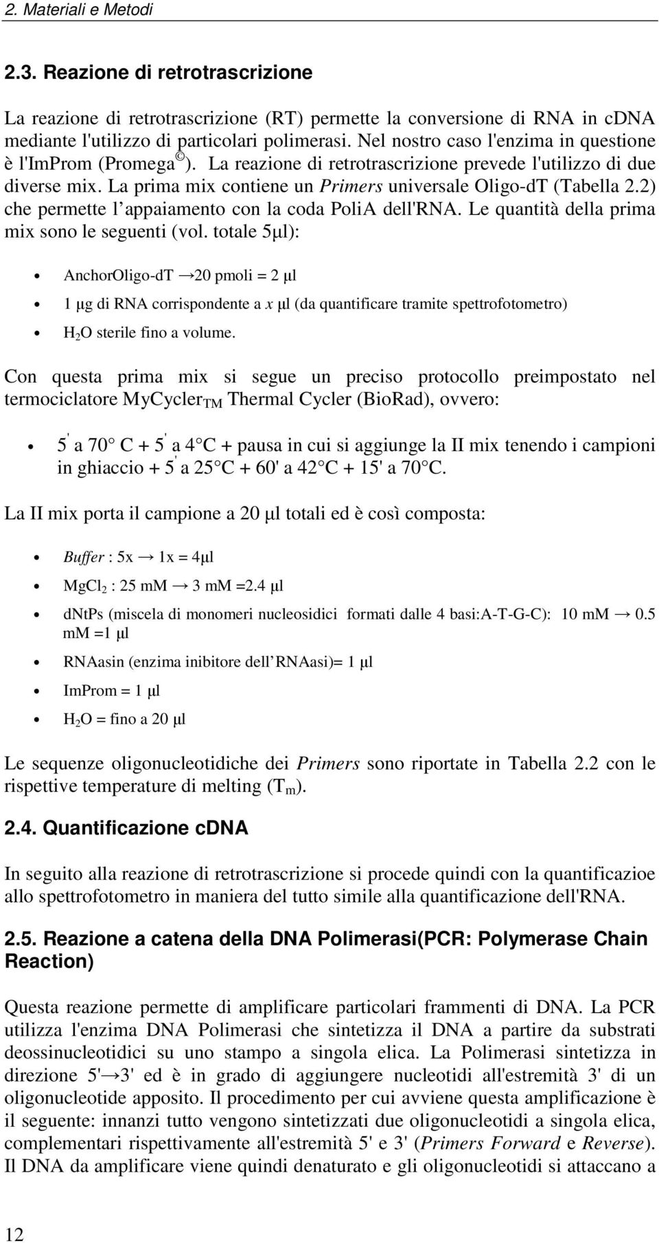 2) che permette l appaiamento con la coda PoliA dell'rna. Le quantità della prima mix sono le seguenti (vol.