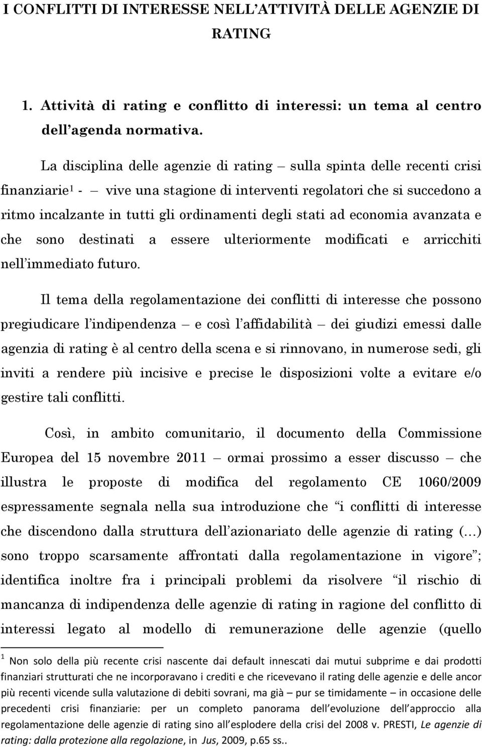 stati ad economia avanzata e che sono destinati a essere ulteriormente modificati e arricchiti nell immediato futuro.