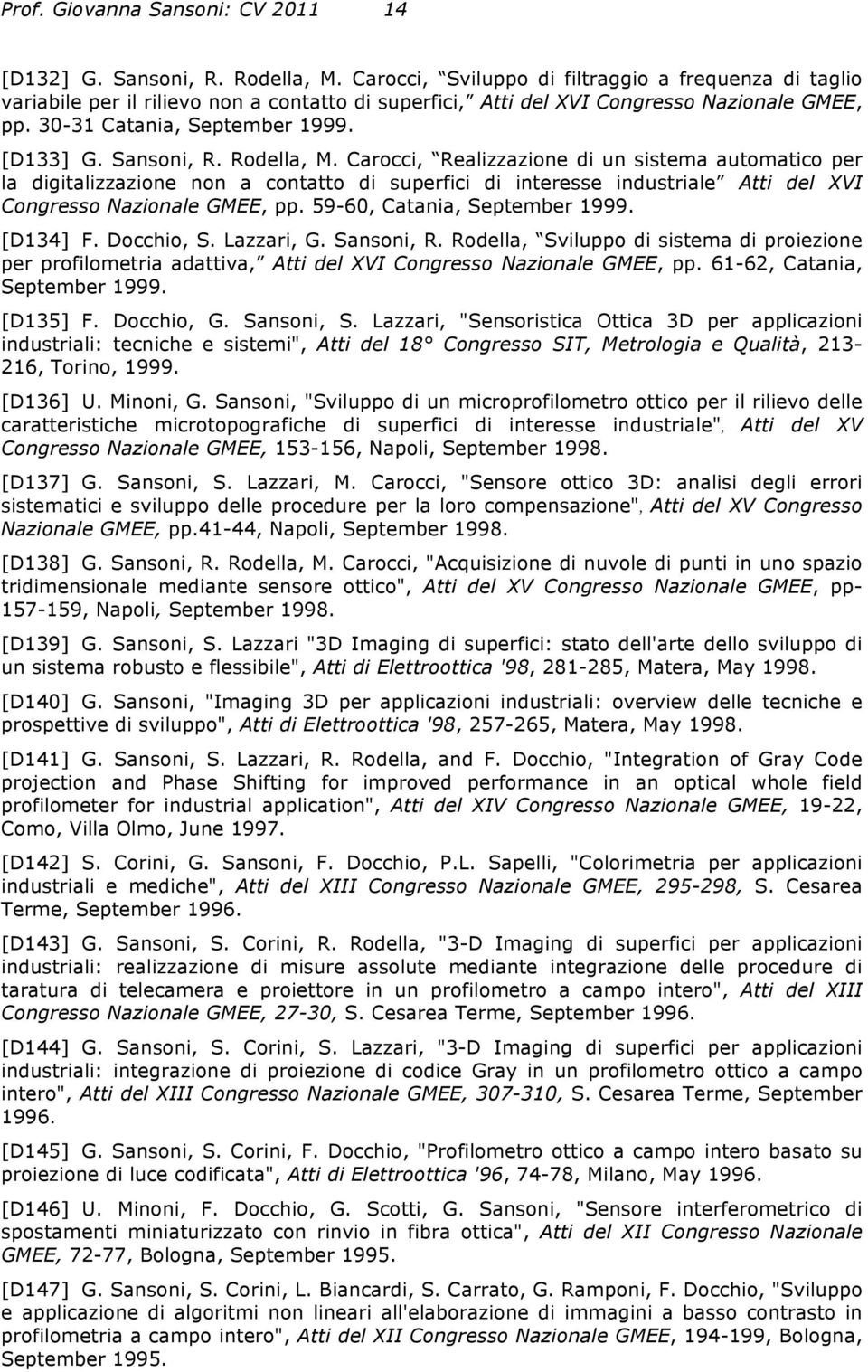 Sansoni, R. Rodella, M. Carocci, Realizzazione di un sistema automatico per la digitalizzazione non a contatto di superfici di interesse industriale Atti del XVI Congresso Nazionale GMEE, pp.