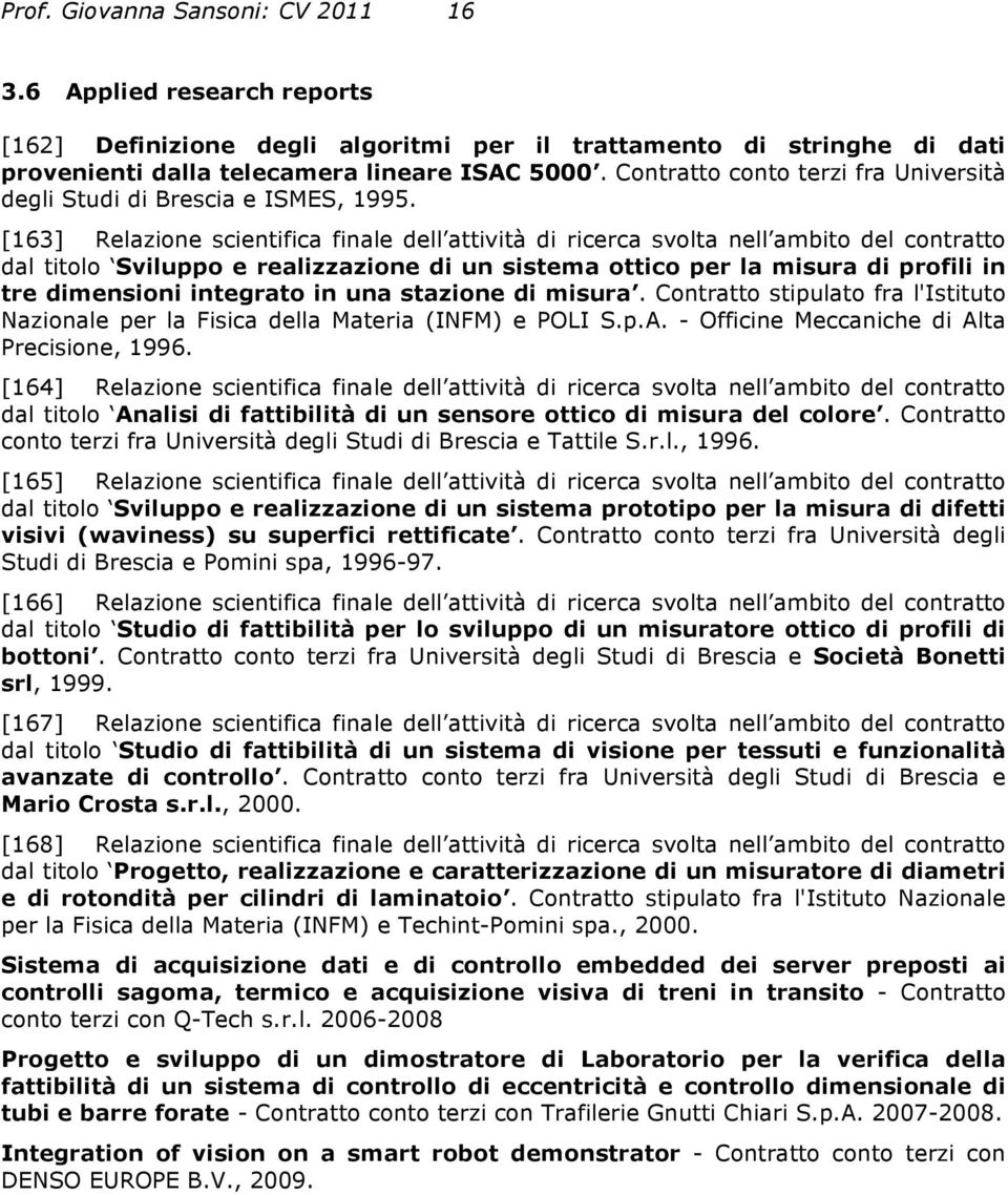 [163] Relazione scientifica finale dell attività di ricerca svolta nell ambito del contratto dal titolo Sviluppo e realizzazione di un sistema ottico per la misura di profili in tre dimensioni