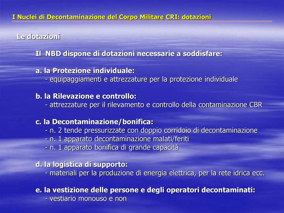 la Rilevazione e controllo: - attrezzature per il rilevamento e controllo della contaminazione CBR c. la Decontaminazione/bonifica: - n.