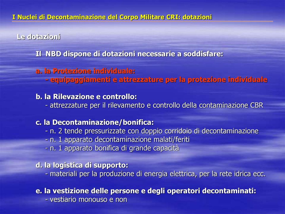 la Rilevazione e controllo: - attrezzature per il rilevamento e controllo della contaminazione CBR c. la Decontaminazione/bonifica: - n.
