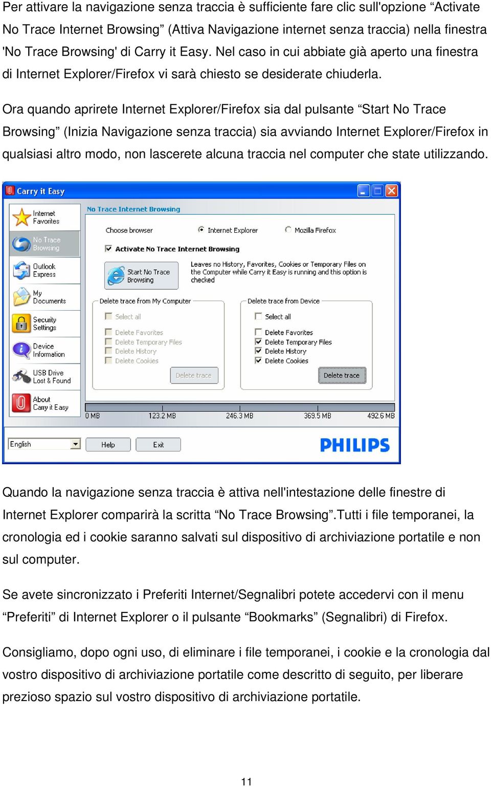 Ora quando aprirete Internet Explorer/Firefox sia dal pulsante Start No Trace Browsing (Inizia Navigazione senza traccia) sia avviando Internet Explorer/Firefox in qualsiasi altro modo, non lascerete