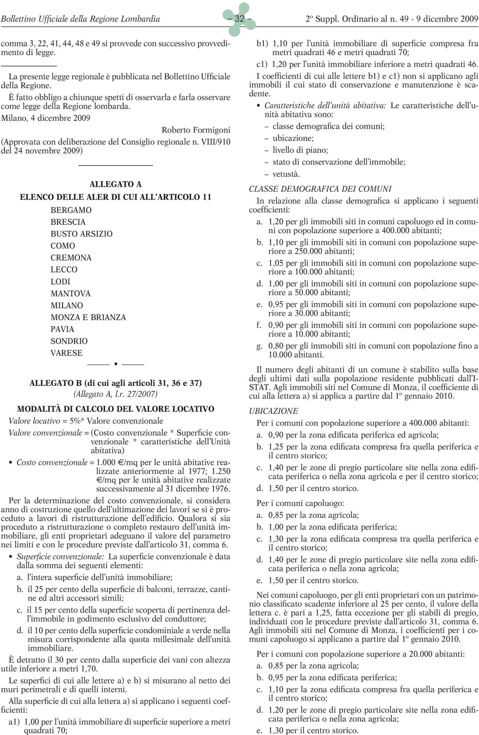 Milano, 4 dicembre 2009 Roberto Formigoni (Approvata con deliberazione del Consiglio regionale n.