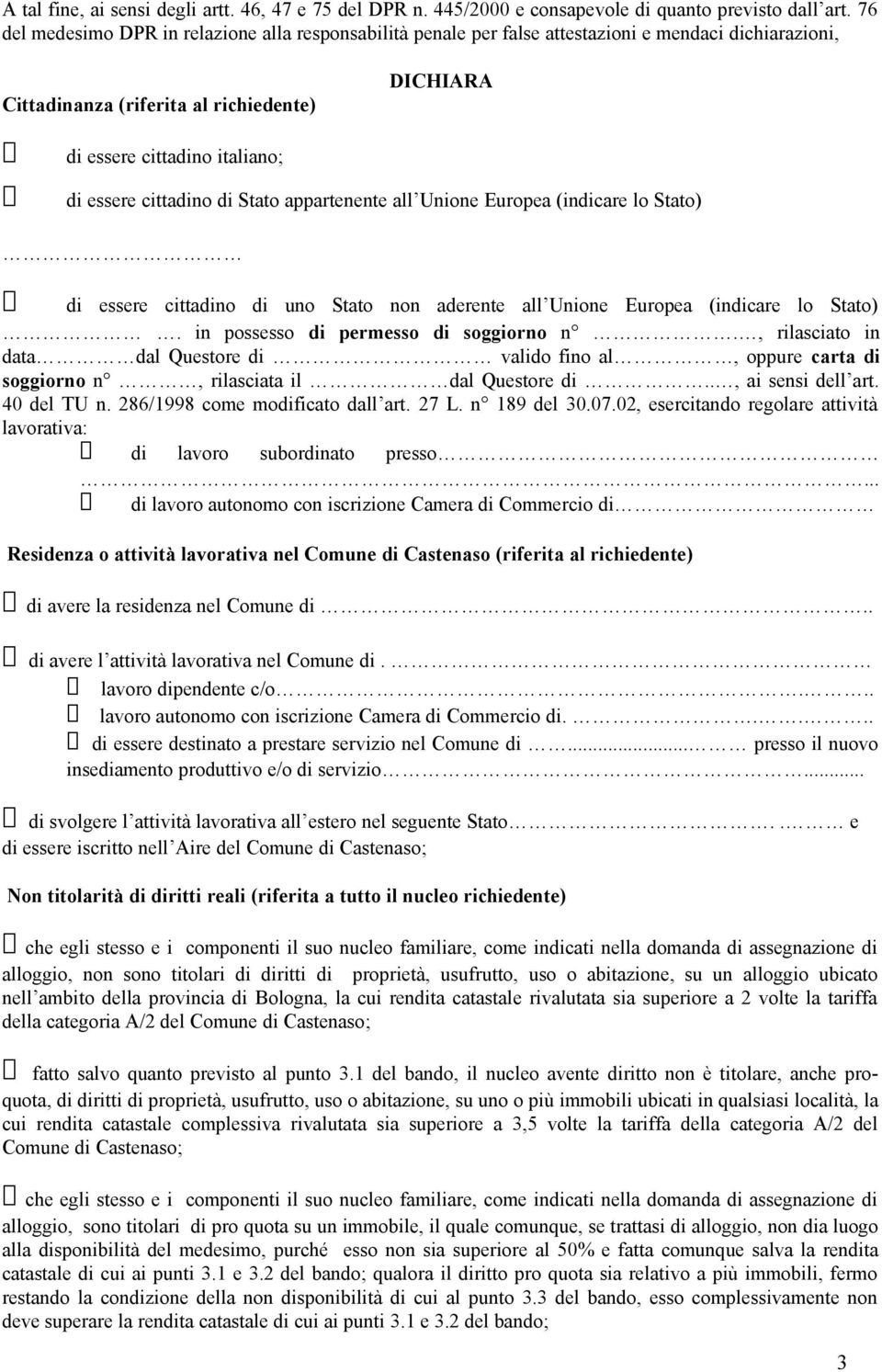 cittadino di Stato appartenente all Unione Europea (indicare lo Stato) di essere cittadino di uno Stato non aderente all Unione Europea (indicare lo Stato). in possesso di permesso di soggiorno n.