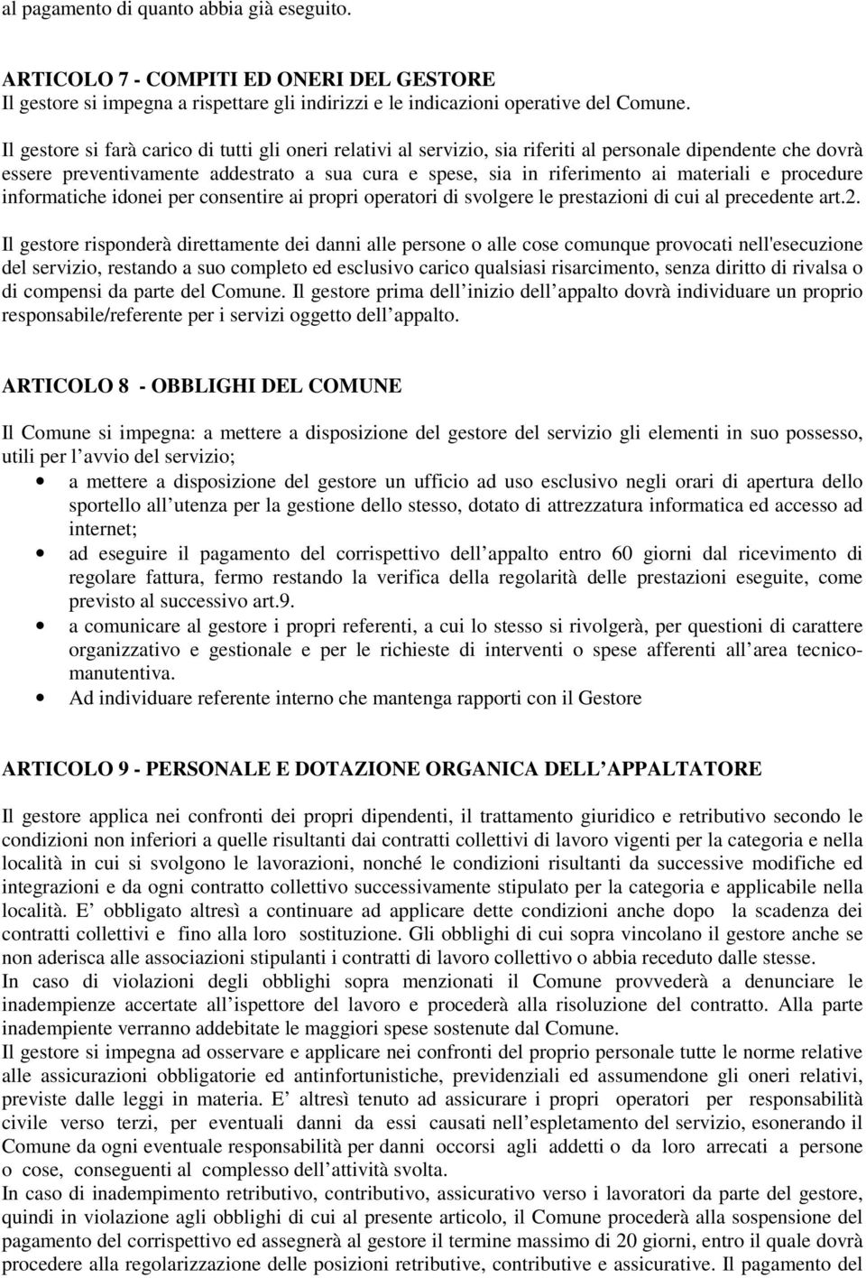 e procedure informatiche idonei per consentire ai propri operatori di svolgere le prestazioni di cui al precedente art.2.