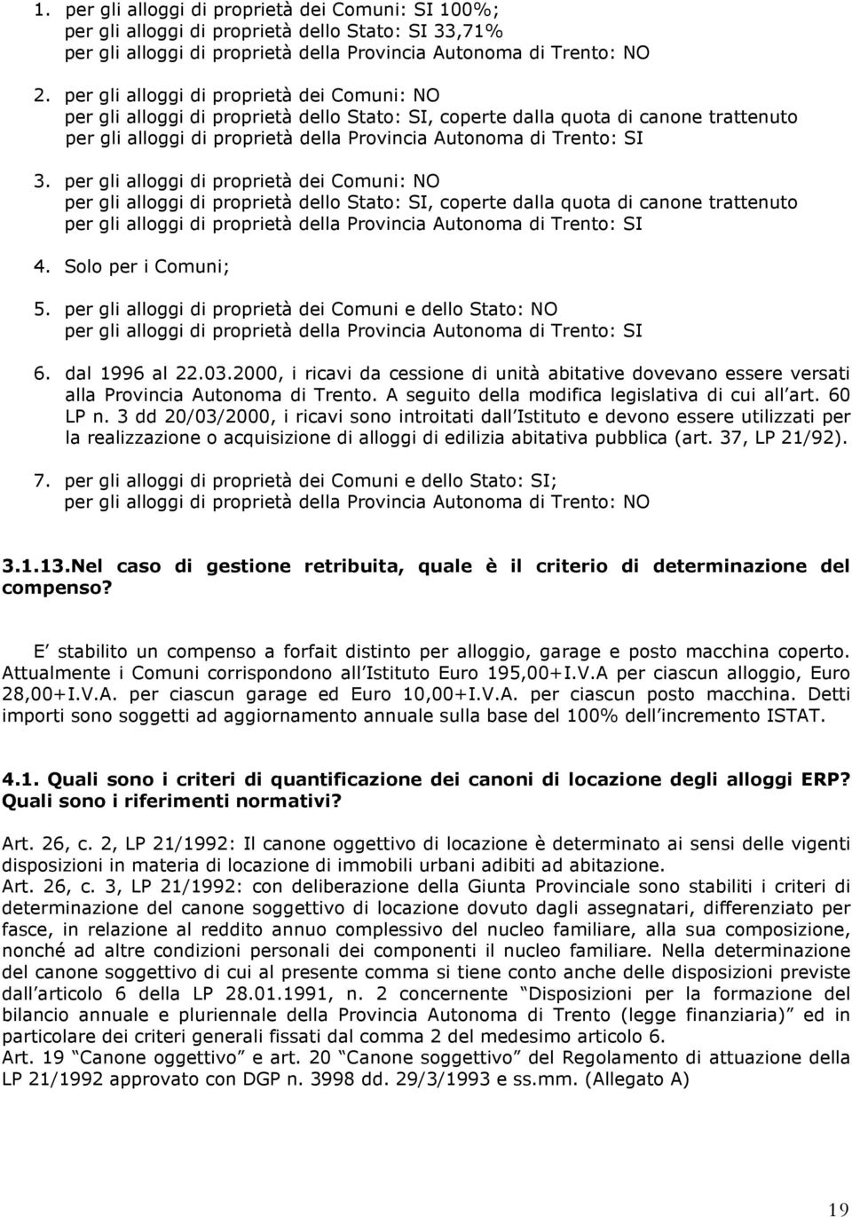 3.  4. Solo per i Comuni; 5. per gli alloggi di proprietà dei Comuni e dello Stato: NO per gli alloggi di proprietà della Provincia Autonoma di Trento: SI 6. dal 1996 al 22.03.