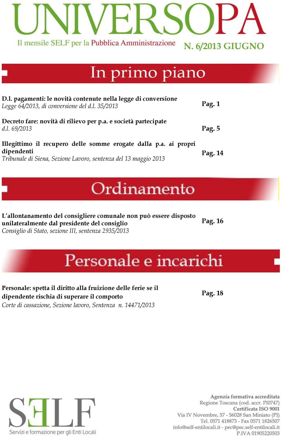 14 L allontanamento del consigliere comunale non può essere disposto unilateralmente dal presidente del consiglio Consiglio di Stato, sezione III, sentenza 2935/2013 Pag.