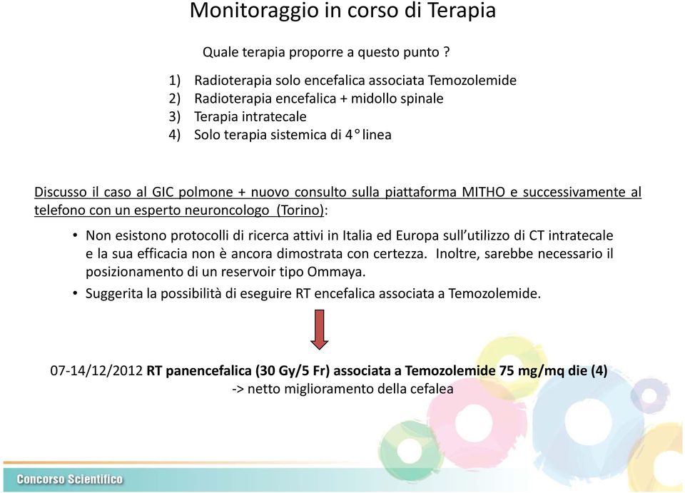 nuovo consulto sulla piattaforma MITHO e successivamente al telefono con un esperto neuroncologo (Torino): Non esistono protocolli di ricerca attivi in Italia ed Europa sull utilizzo utilizzo