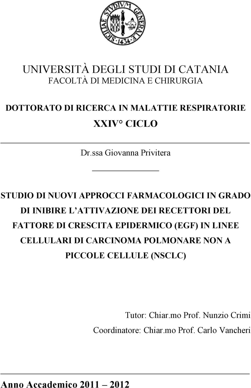 ssa Giovanna Privitera STUDIO DI NUOVI APPROCCI FARMACOLOGICI IN GRADO DI INIBIRE L ATTIVAZIONE DEI RECETTORI DEL