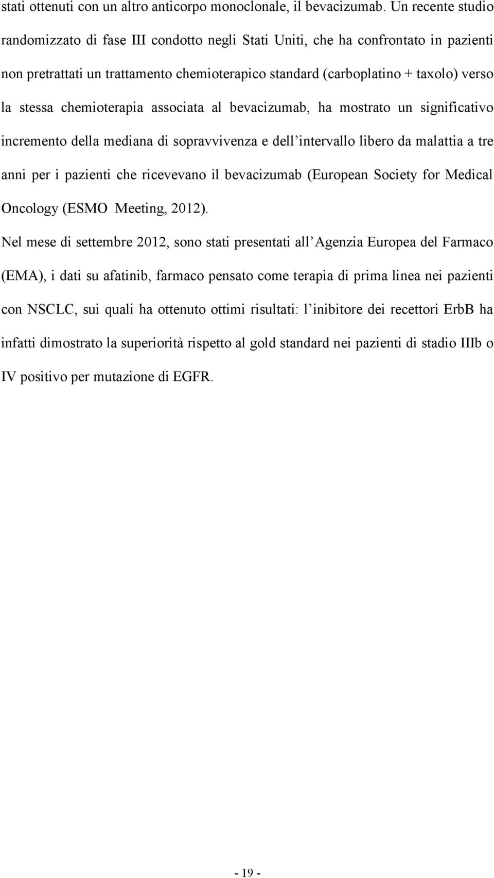 chemioterapia associata al bevacizumab, ha mostrato un significativo incremento della mediana di sopravvivenza e dell intervallo libero da malattia a tre anni per i pazienti che ricevevano il