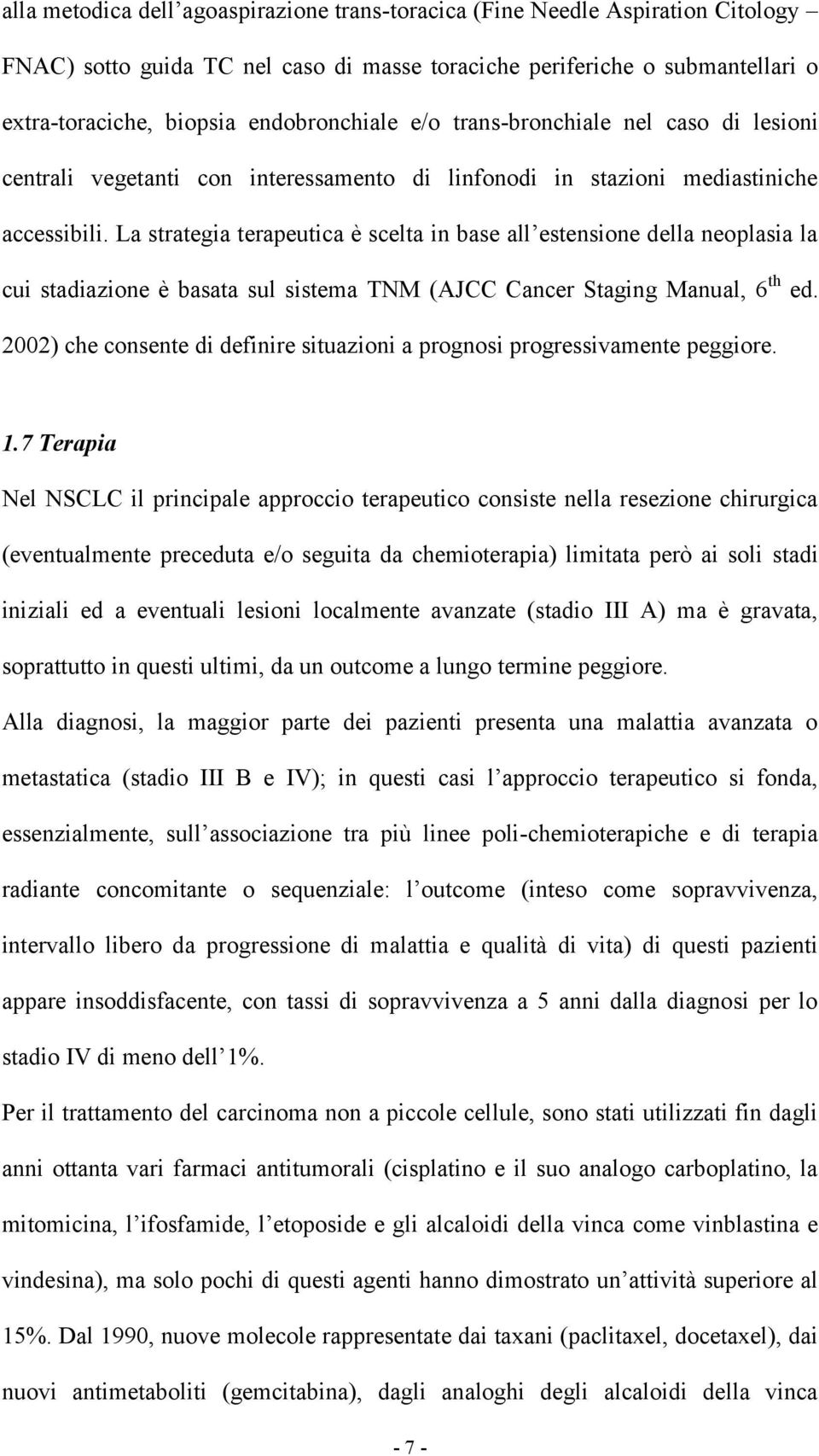 La strategia terapeutica è scelta in base all estensione della neoplasia la cui stadiazione è basata sul sistema TNM (AJCC Cancer Staging Manual, 6 th ed.