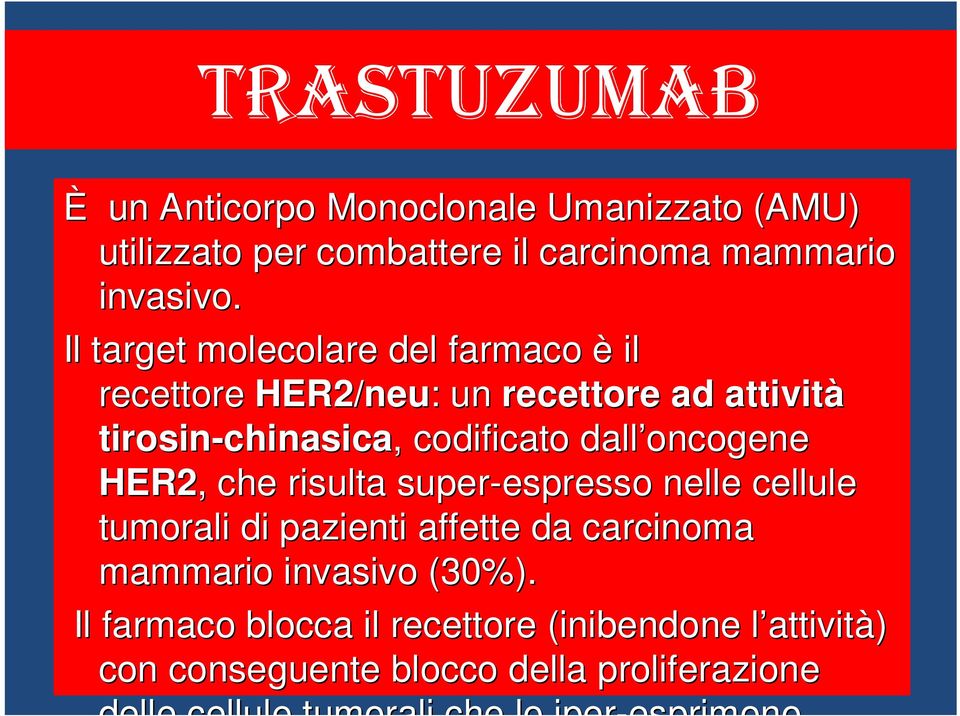 oncogene HER2,, che risulta super-espresso espresso nelle cellule tumorali di pazienti affette da carcinoma mammario invasivo (30%).