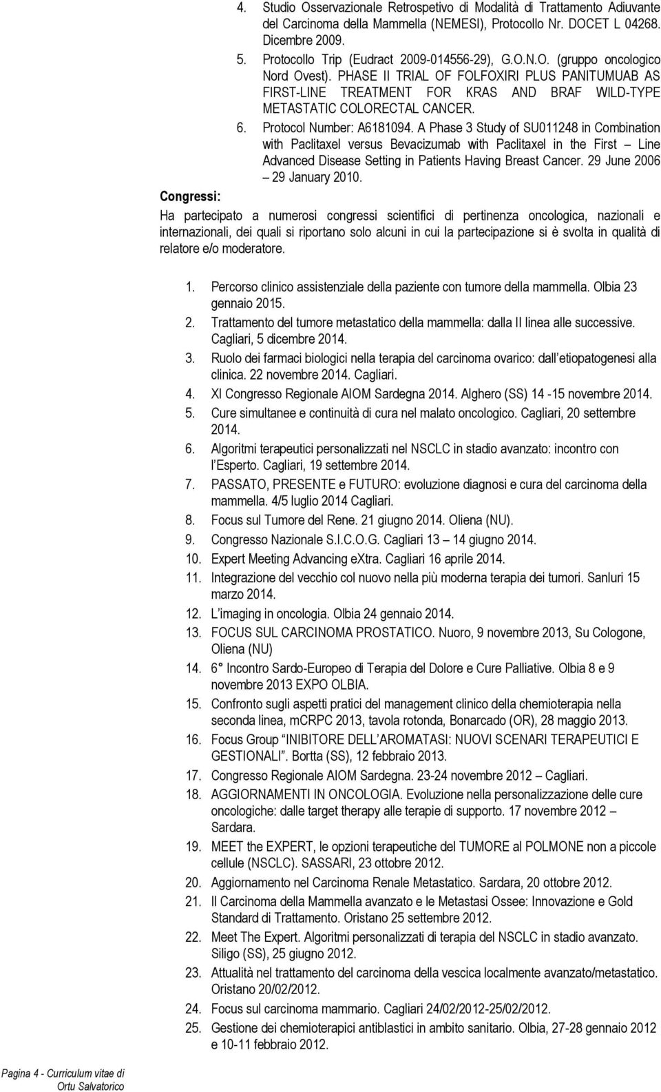 PHASE II TRIAL OF FOLFOXIRI PLUS PANITUMUAB AS FIRST-LINE TREATMENT FOR KRAS AND BRAF WILD-TYPE METASTATIC COLORECTAL CANCER. 6. Protocol Number: A6181094.