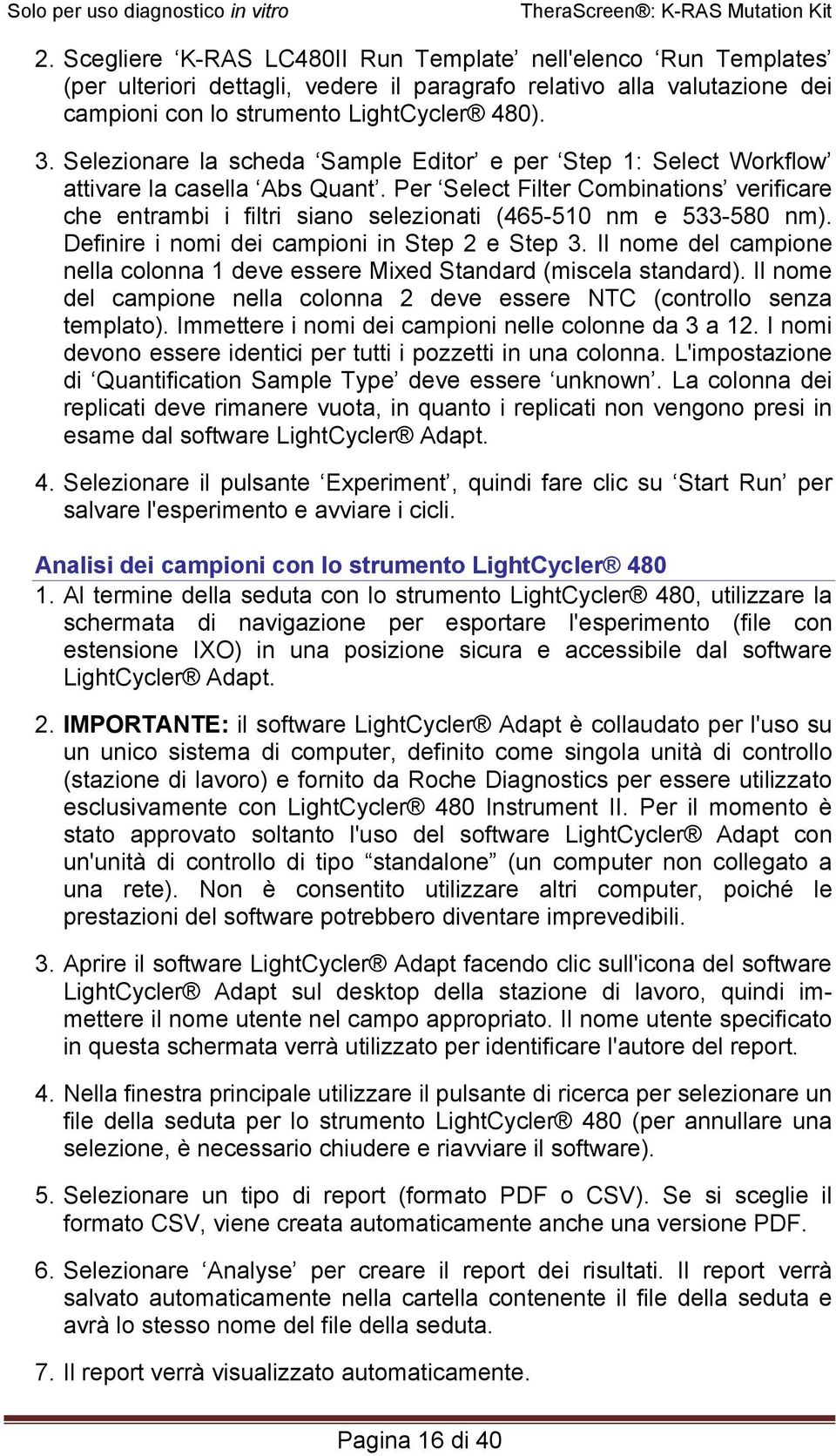 Per Select Filter Combinations verificare che entrambi i filtri siano selezionati (465-510 nm e 533-580 nm). Definire i nomi dei campioni in Step 2 e Step 3.