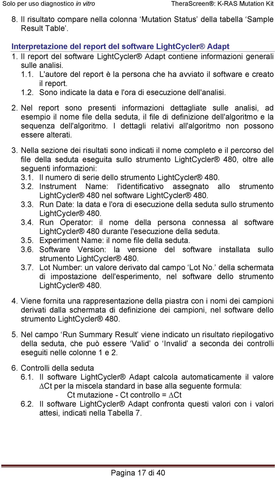 Sono indicate la data e l'ora di esecuzione dell'analisi. 2.