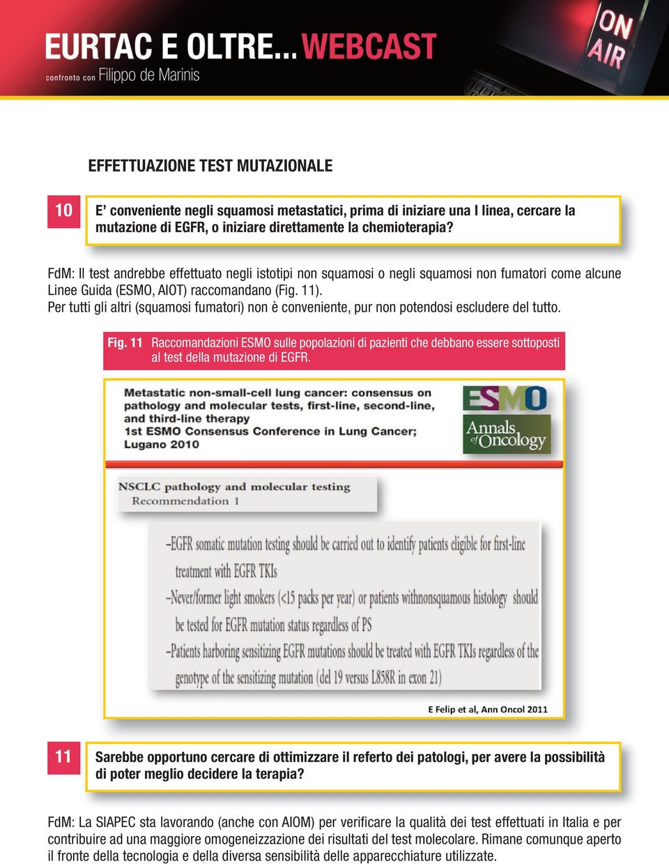 Per tutti gli altri (squamosi fumatori) non è conveniente, pur non potendosi escludere del tutto. Fig.