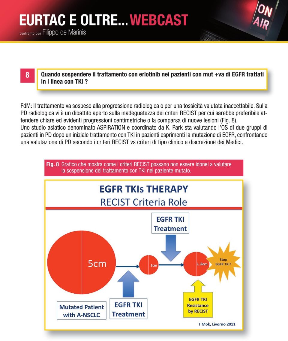 Sulla PD radiologica vi è un dibattito aperto sulla inadeguatezza dei criteri RECIST per cui sarebbe preferibile attendere chiare ed evidenti progressioni centimetriche o la comparsa di nuove lesioni