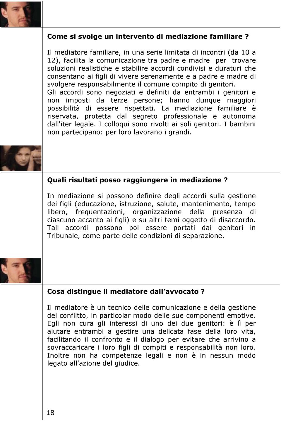 consentano ai figli di vivere serenamente e a padre e madre di svolgere responsabilmente il comune compito di genitori.