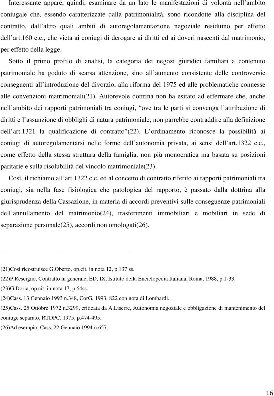 c., che vieta ai coniugi di derogare ai diritti ed ai doveri nascenti dal matrimonio, per effetto della legge.