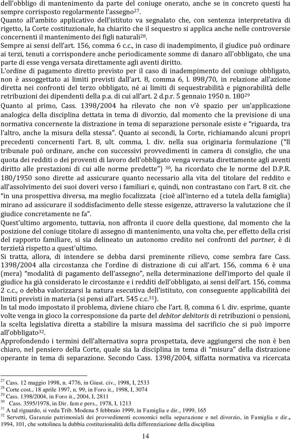 concernenti il mantenimento dei figli naturali 28. Sempre ai sensi dell art. 156, comma 6 c.c., in caso di inadempimento, il giudice può ordinare ai terzi, tenuti a corrispondere anche periodicamente