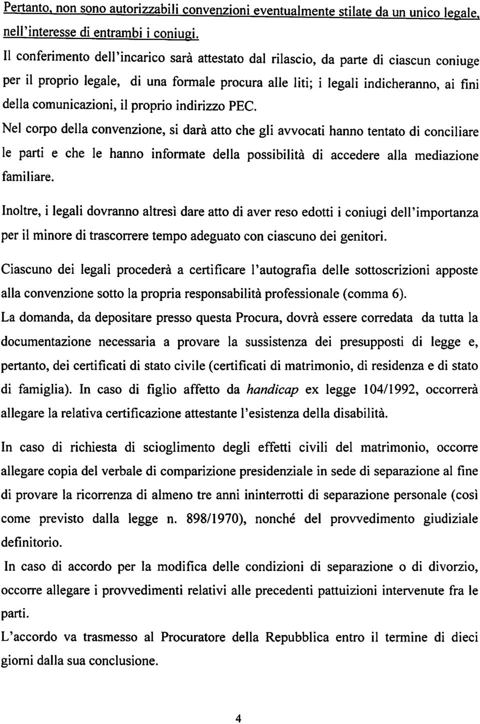 proprio indirizzo PEC. Nel corpo della convenzione, si darà atto che gli avvocati hanno tentato di conciliare le parti e che le hanno informate della possibilità di accedere alla mediazione familiare.