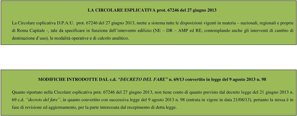 67246 del 27 giugno 2013, mette a sistema tutte le disposizioni vigenti in materia nazionali, regionali e proprie di Roma Capitale -, tale da specificare in funzione dell intervento edilizio (NE DR