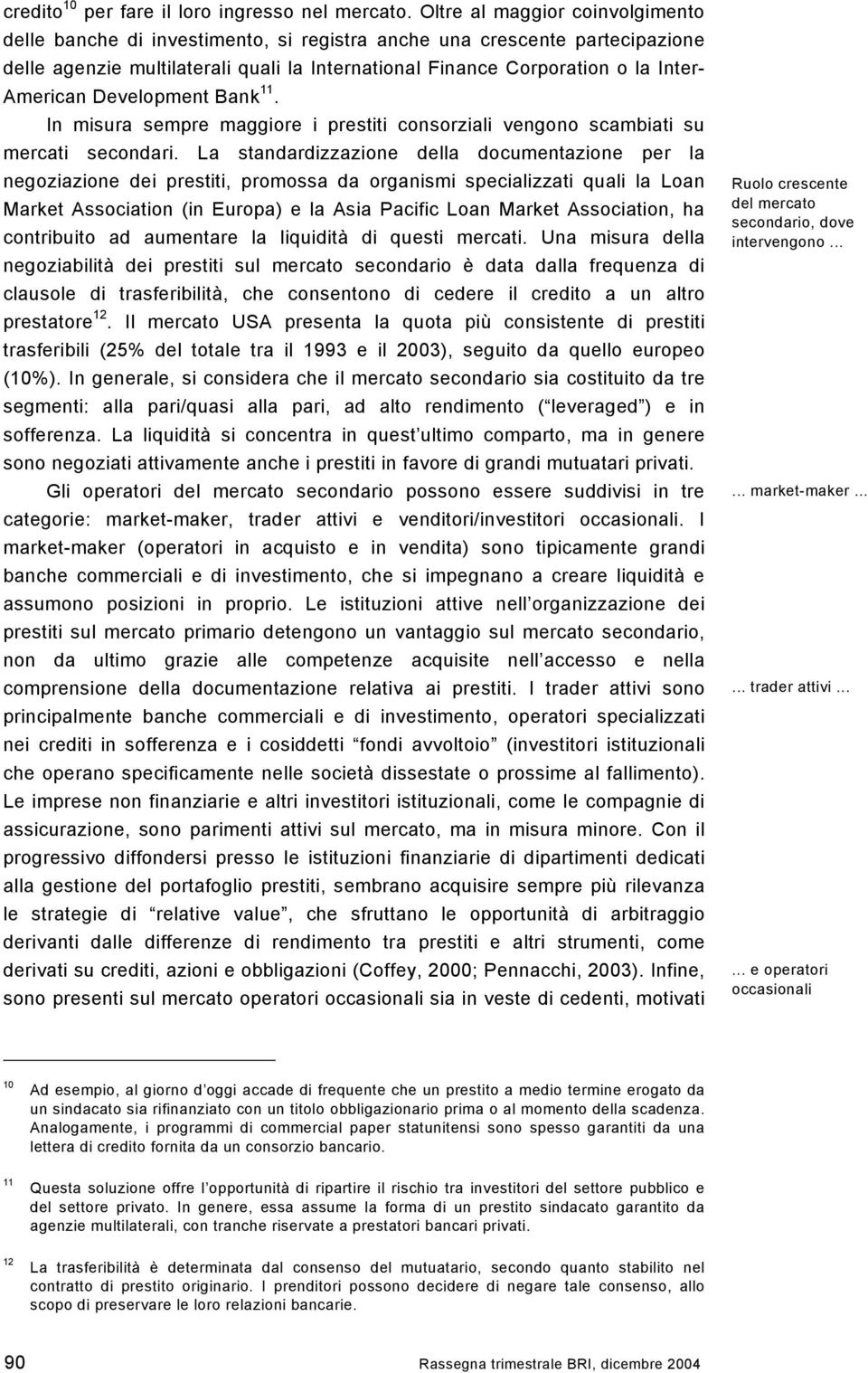 American Development Bank 11. In misura sempre maggiore i prestiti consorziali vengono scambiati su mercati secondari.