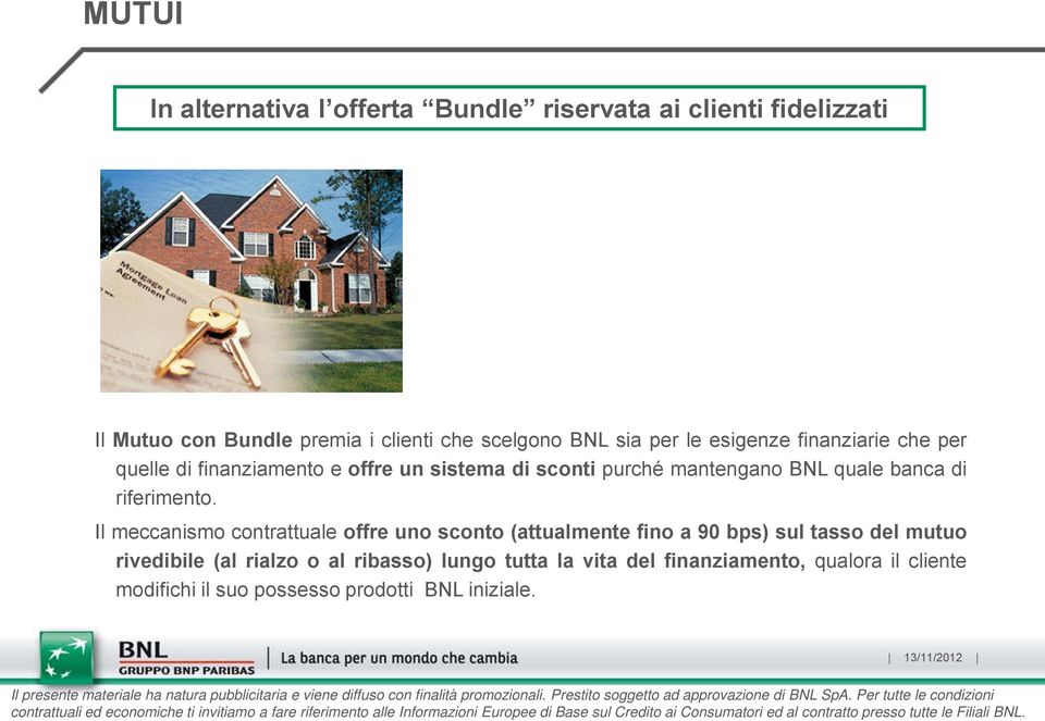 Il meccanismo contrattuale offre uno sconto (attualmente fino a 90 bps) sul tasso del mutuo rivedibile (al rialzo o al ribasso) lungo tutta la vita del finanziamento, qualora il cliente modifichi il