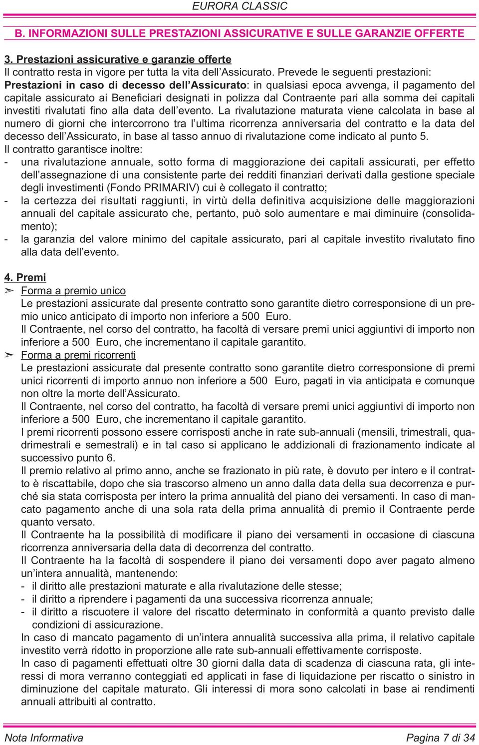 pari alla somma dei capitali investiti rivalutati fino alla data dell evento.