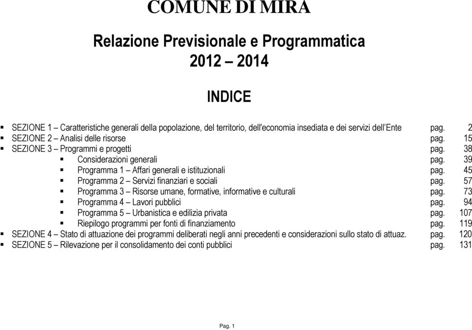 45 Programma 2 Servizi finanziari e sociali pag. 57 Programma 3 Risorse umane, formative, informative e culturali pag. 73 Programma 4 Lavori pubblici pag.