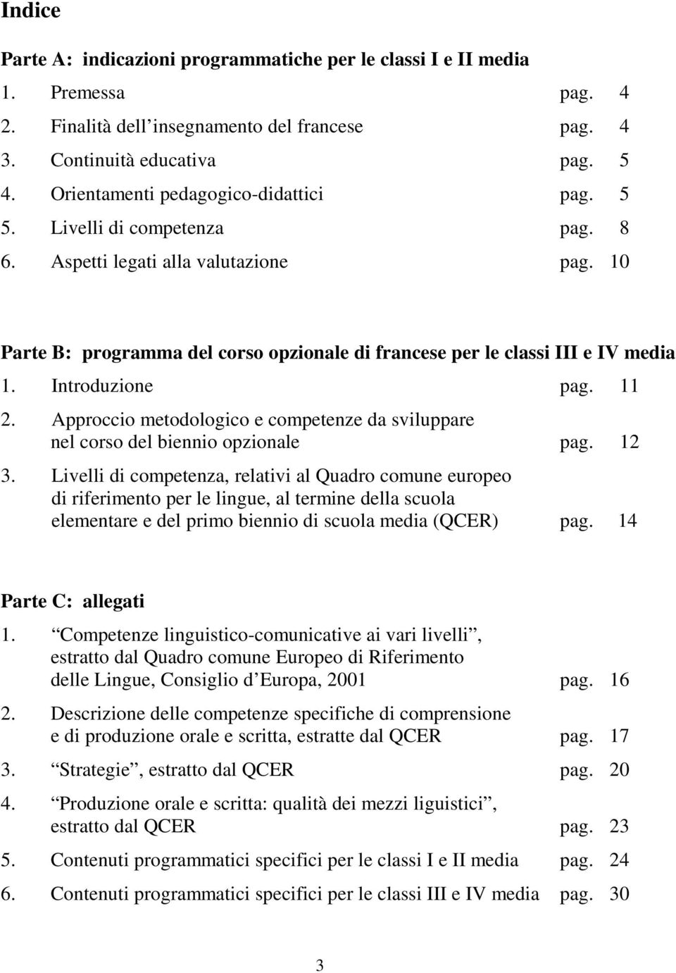 Introduzione pag. 11 2. Approccio metodologico e competenze da sviluppare nel corso del biennio opzionale pag. 12 3.