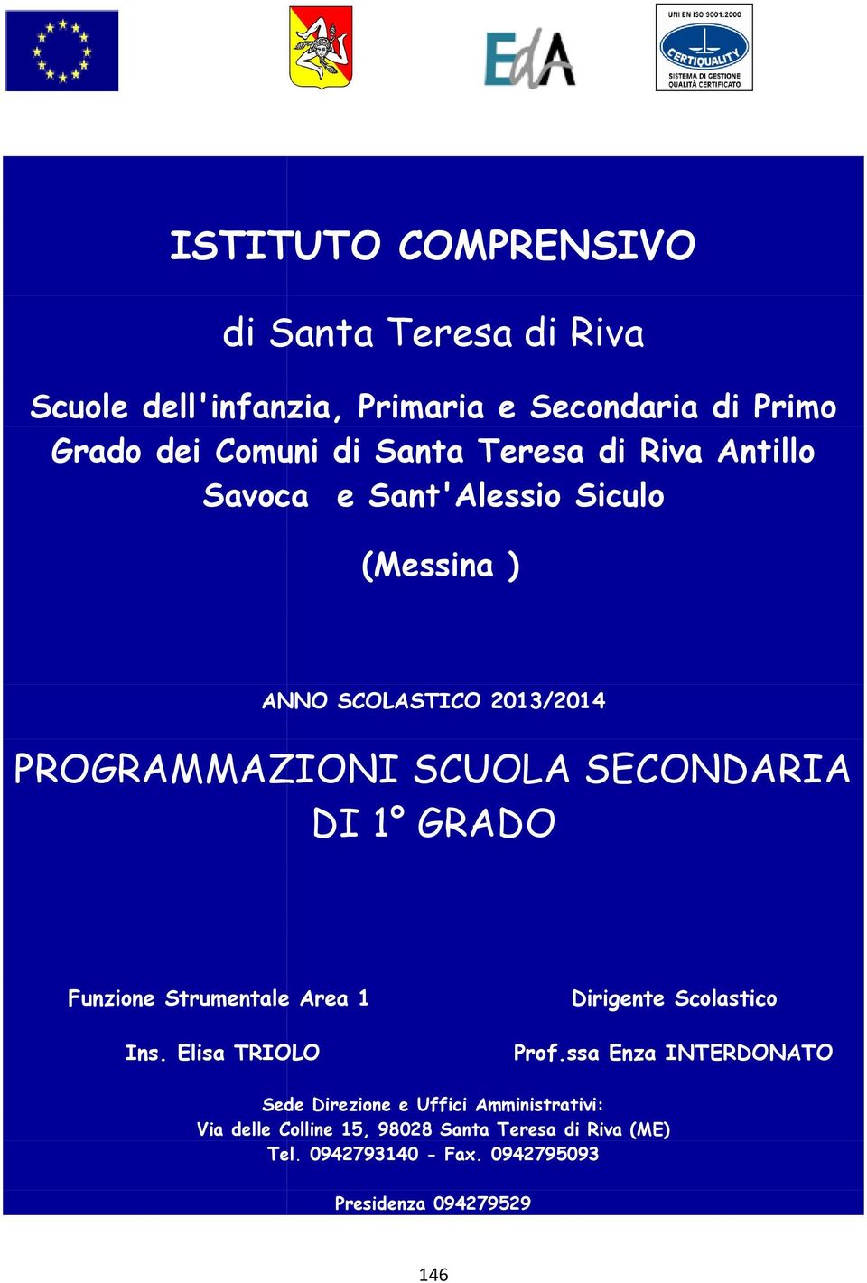 SECONDARIA DI 1 GRADO Funzione Strumentale Area 1 Ins. Elisa TRIOLO Dirigente Scolastico Prof.