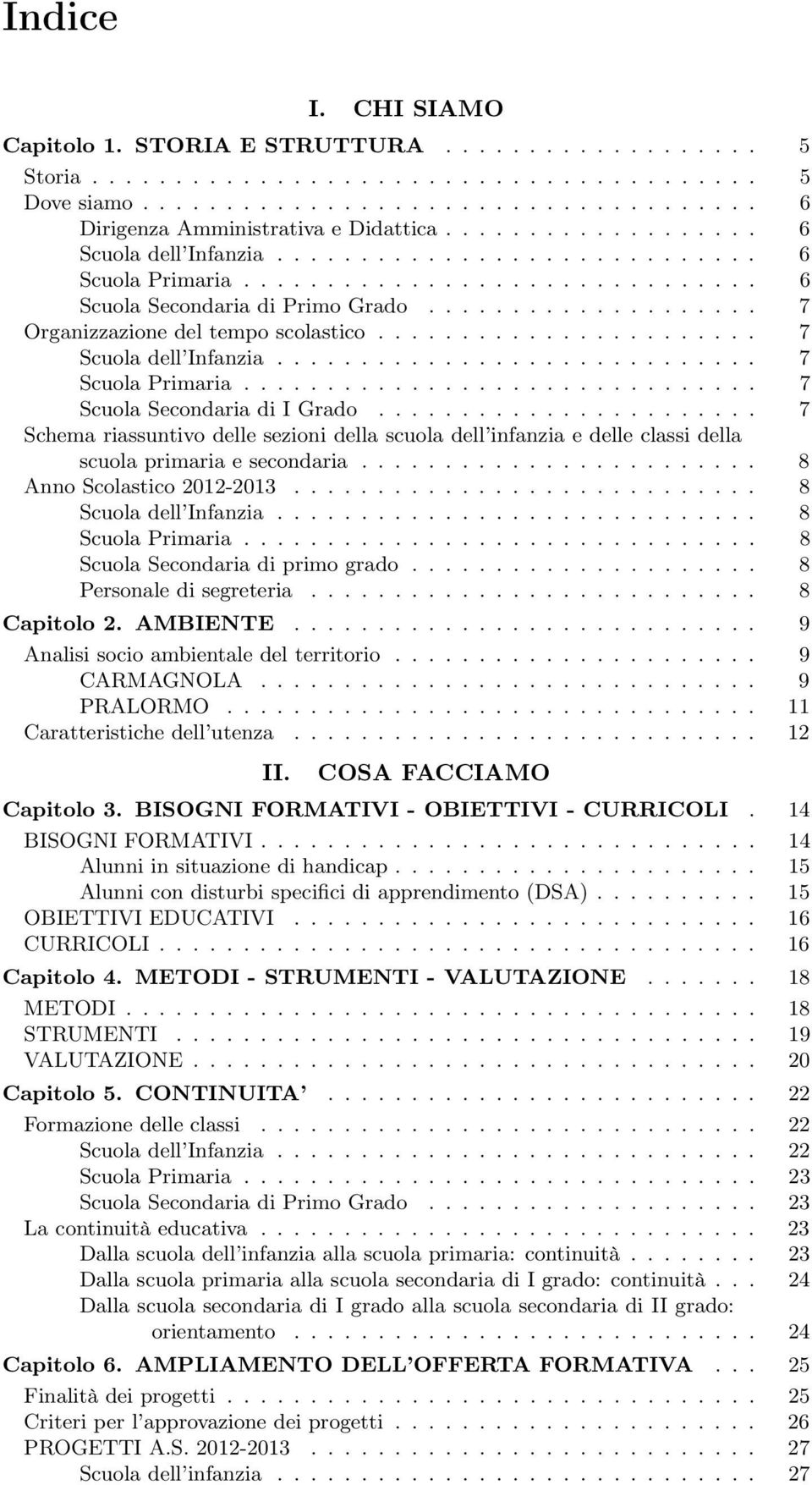 ...................... 7 Scuola dell Infanzia............................. 7 Scuola Primaria............................... 7 Scuola Secondaria di I Grado.