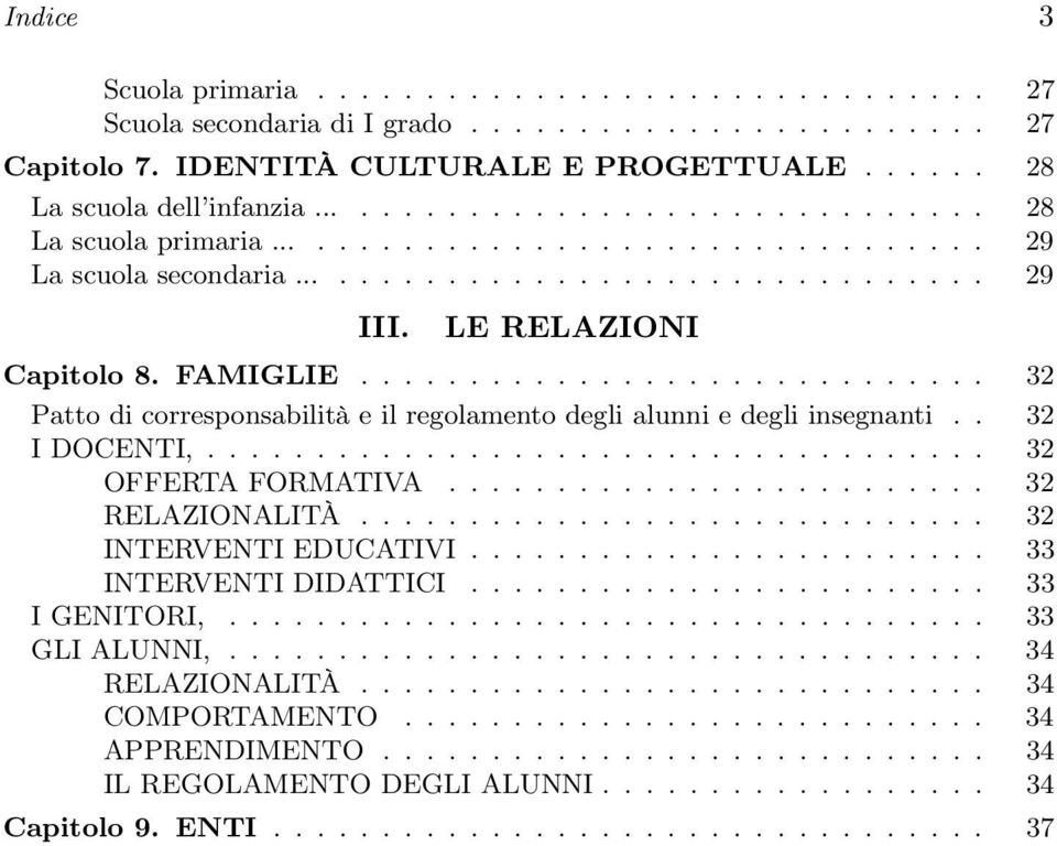 ............................ 32 Patto di corresponsabilità e il regolamento degli alunni e degli insegnanti.. 32 IDOCENTI,.................................... 32 OFFERTA FORMATIVA......................... 32 RELAZIONALITÀ.