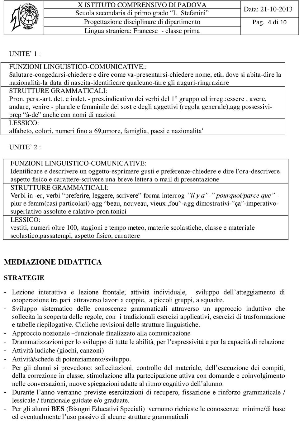 qualcuno-fare gli auguri-ringraziare STRUTTURE GRAMMATICALI: Pron. pers.-art. det. e indet. - pres.indicativo dei verbi del 1 gruppo ed irreg.