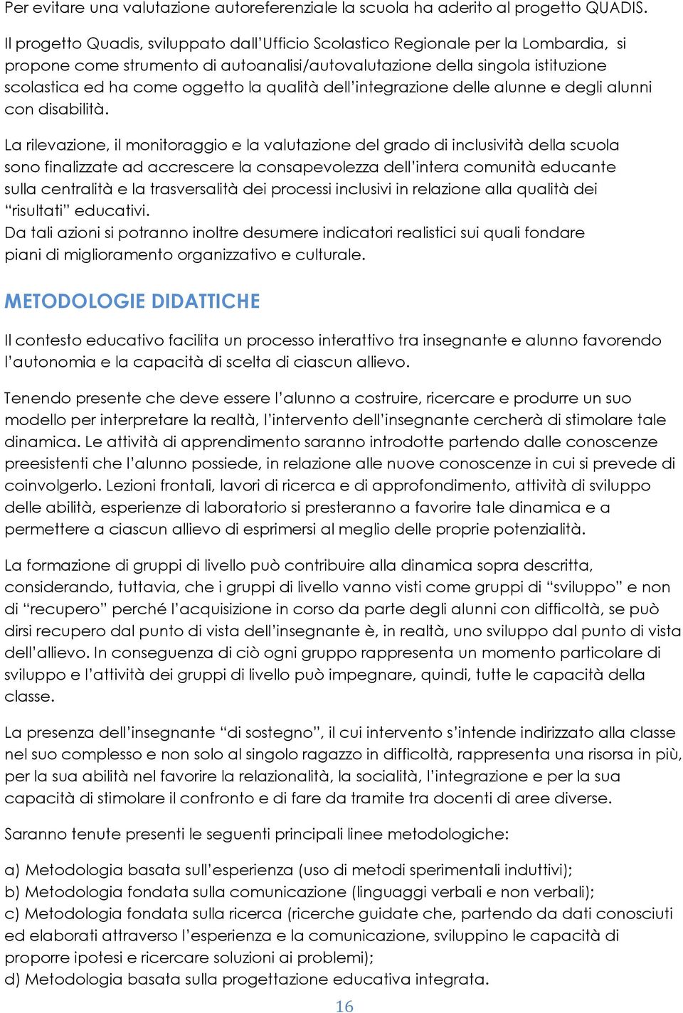 qualità dell integrazione delle alunne e degli alunni con disabilità.