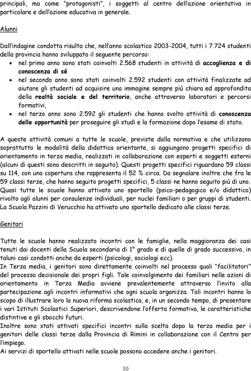 568 studenti in attività di accoglienza e di conoscenza di sé nel secondo anno sono stati coinvolti 2.