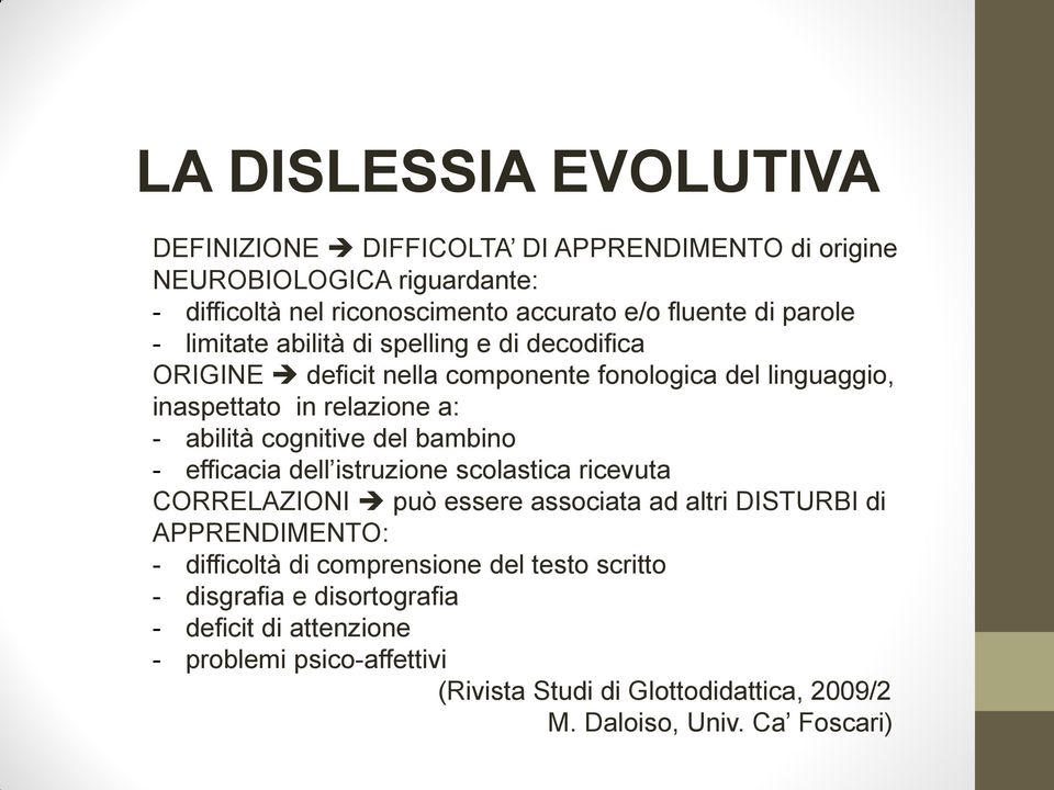 del bambino - efficacia dell istruzione scolastica ricevuta CORRELAZIONI può essere associata ad altri DISTURBI di APPRENDIMENTO: - difficoltà di comprensione