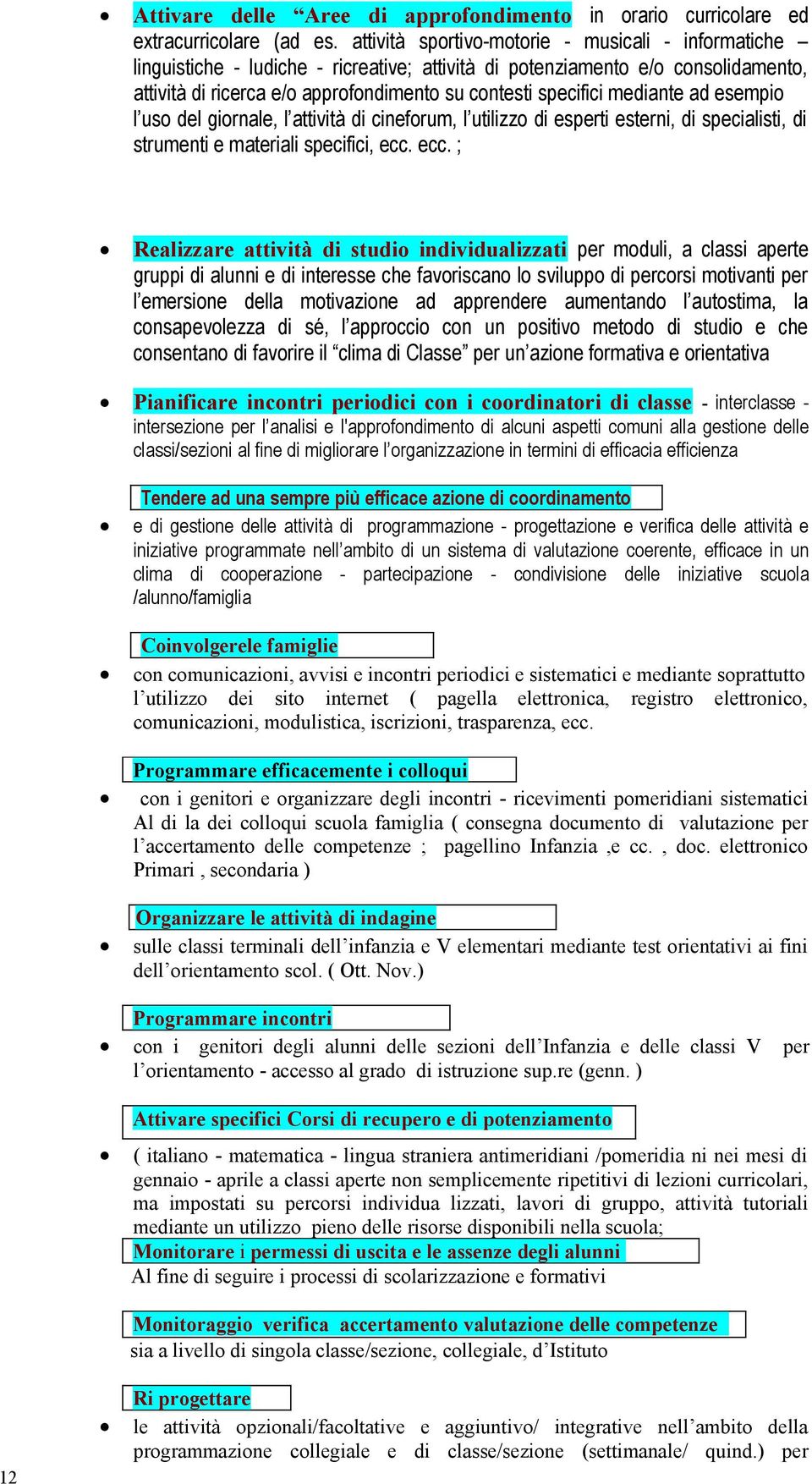 mediante ad esempio l uso del giornale, l attività di cineforum, l utilizzo di esperti esterni, di specialisti, di strumenti e materiali specifici, ecc.