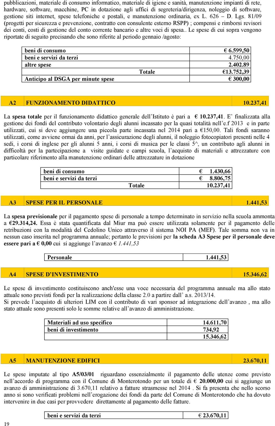 81/09 (progetti per sicurezza e prevenzione, contratto con consulente esterno RSPP) ; compensi e rimborsi revisori dei conti, costi di gestione del conto corrente bancario e altre voci di spesa.