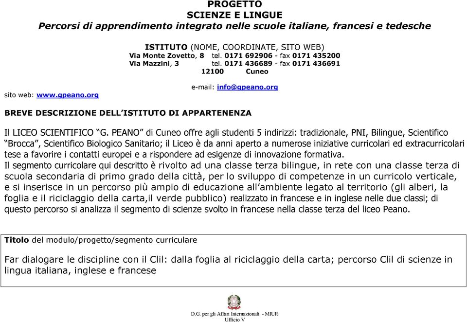 org BREVE DESCRIZIONE DELL ISTITUTO DI APPARTENENZA Il LICEO SCIENTIFICO G.