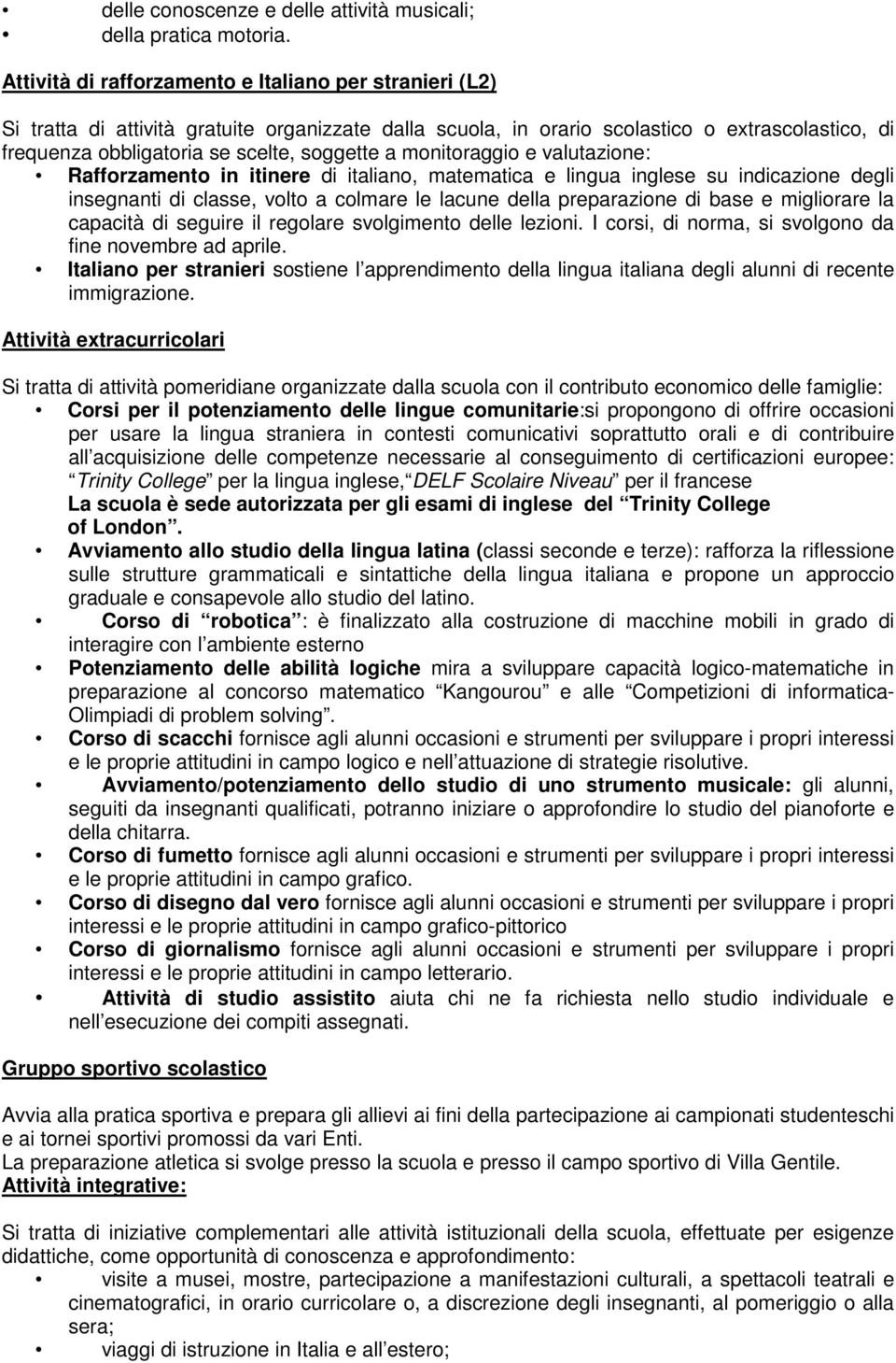 a monitoraggio e valutazione: Rafforzamento in itinere di italiano, matematica e lingua inglese su indicazione degli insegnanti di classe, volto a colmare le lacune della preparazione di base e